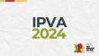 Vence amanhã (28/06) o IPVA 2024