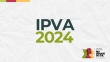 Estado recolhe 87% da receita projetada com o IPVA 2024